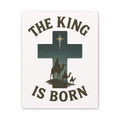 The King Is Born Canvas | Christian Nativity Wall Art